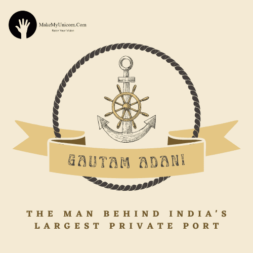 Gautam Adani: The Man Behind India’s Largest Private Port