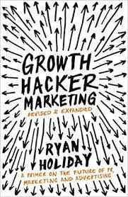 Growth Hacker Marketing by Ryan Holiday