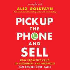 Pick Up The Phone and Sell by Alex Goldfayn