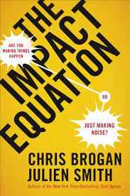 The Impact Equation: A Guide to
Creating Compelling Content  by Chris Brogan and Julien Smith