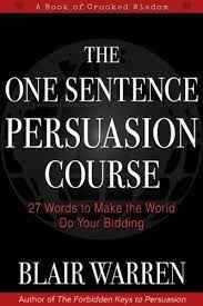 The One Sentence Persuasion Course  27 Words to Make the World Do your Bidding